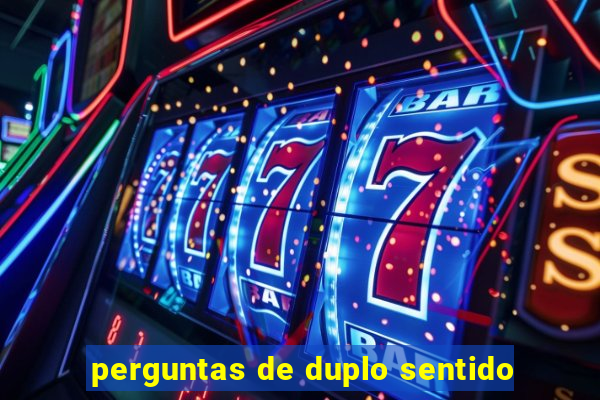 perguntas de duplo sentido